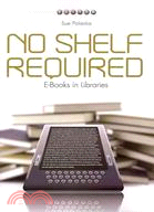 No Shelf Required: E-Books in Libraries