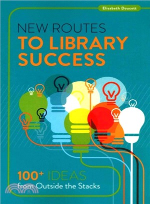 New Routes to Library Success ─ 100+ Ideas from Outside the Stacks