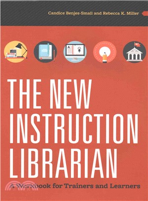 The New Instruction Librarian ─ A Workbook for Trainers and Learners