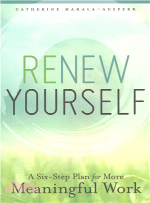 Renew Yourself ─ A Six-Step Plan for More Meaningful Work
