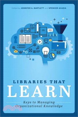 Libraries That Learn ― Keys to Managing Organizational Knowledge