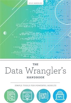 The Data Wrangler's Handbook ― Simple Tools for Powerful Results