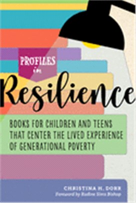 Profiles in Resilience: Books for Children and Teens That Center the Lived Experience of Generational Poverty: Books for Children and Teens That Cente