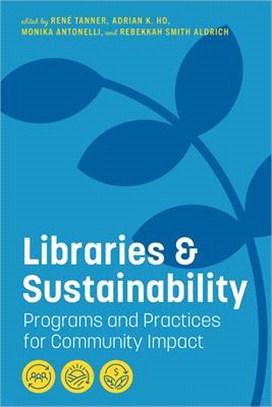 Libraries and Sustainability: Programs and Practices for Community Impact: Programs and Practices for Community Impact
