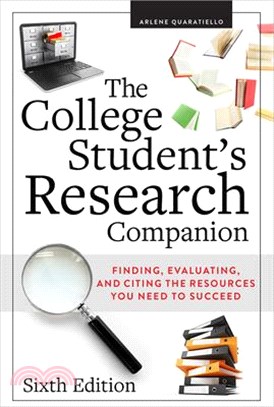 The College Student's Research Companion: Finding, Evaluating, and Citing the Resources You Need to Succeed,