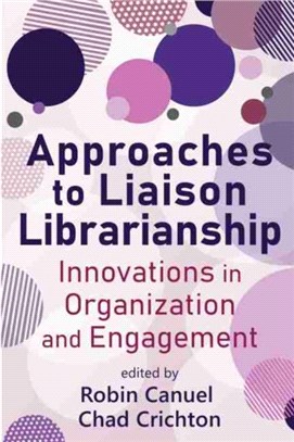 Approaches to Liaison Librarianship：Innovations in Organization and Engagement