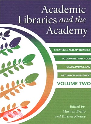 Academic Libraries and the Academy ― Strategies and Approaches to Demonstrate Your Value, Impact, and Return on Investment