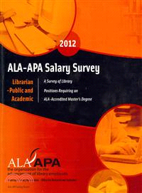 ALA-APA Salary Survey 2012—Librarian - Public and Academic : A Survey of Library Positions Requiring an ALA-Accredited Master's Degree