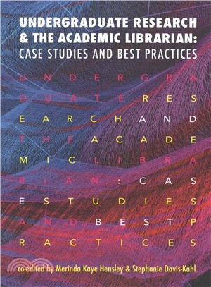 Undergraduate Research and the Academic Librarian ― Case Studies and Best Practices