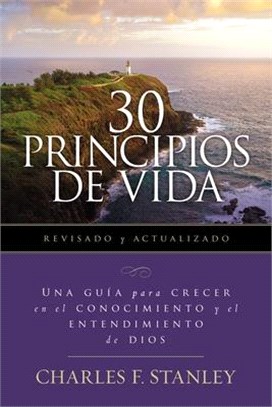 30 Principios de Vida, Revisado Y Actualizado: Una Guía de Esudio Para Crecer En El Conocimiento Y El Entendimiento de Dios