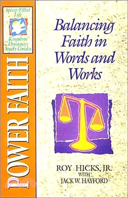 Power Faith ― Balancing Faith in Words and Works : Spirit-Filled Life Kingdom Dynamics Study Guides