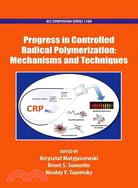 Progress in Controlled Radical Polymerization ─ Mechanisms and Techniques