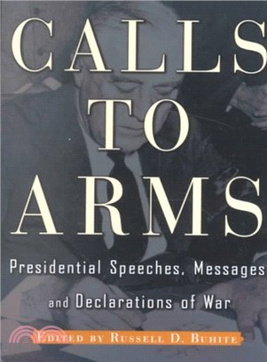 Calls to Arms ─ Presidential Speeches, Messages, and Declarations of War