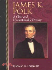 James K. Polk ─ A Clear and Unquestionable Destiny