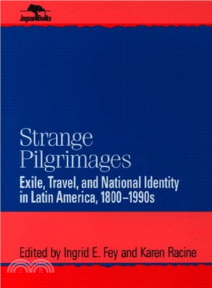 Strange Pilgrimages ― Exile, Travel, and National Identity in Latin America, 1800d1990s