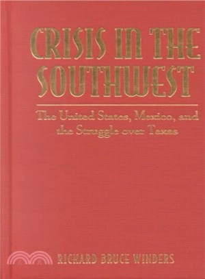 Crisis in the Southwest ─ The United States, Mexico, and the Struggle over Texas