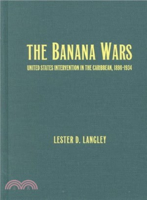 The Banana Wars ― United States Intervention in the Caribbean, 1898d1934