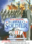 On the Trail of the Buffalo Soldier II: New and Revised Biographies of African Americans in the U.S. Army, 1866-1917