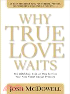 Why True Love Waits ─ A Definitive Book on How to Help Your Youth Resist Sexual Pressure