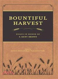 Bountiful Harvest—Essays in Honor of S. Kent Brown