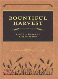 Bountiful Harvest ─ Essays in Honor of S. Kent Brown