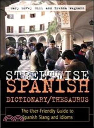 Streetwise Spanish Dictionary/Thesaurus—The User-Friendly Guide to Spanish Slang and Idioms