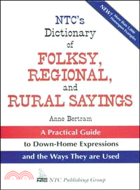 Ntc's Dictionary of Folksy, Regional, and Rural Sayings—A Practical Guide to Down-Home Expressions and the Ways They Are Used