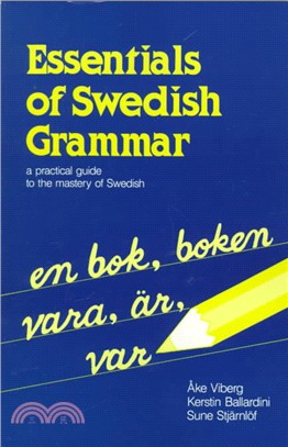 Essentials of Swedish Grammar ─ A Practical Guide to the Mastery of Swedish