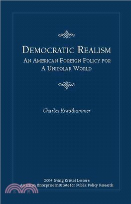 Democratic Realism ─ An American Foreign Policy For A Unipolar World