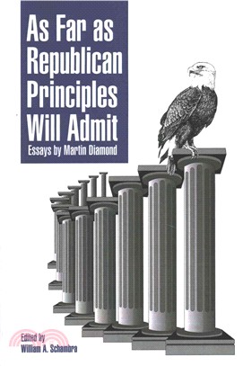 As Far As Republican Principles Will Admit ─ Essays by Martin Diamond