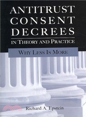 Antitrust Consent Decrees in Theory and Practice ― Why Less Is More