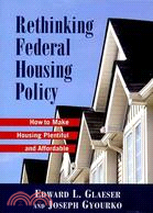 Rethinking Federal Housing Policy ─ How to Make Housing Plentiful and Affordable