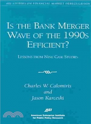 Is the Bank Merger Wave of the 1990s Efficient? ─ Lessons from Nine Case Studies, Studies on Financial Market Deregulation