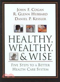 Healthy, Wealthy, And Wise―Five Steps to a Better Health Care System