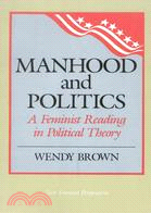 Manhood and Politics ─ A Feminist Reading in Political Theory