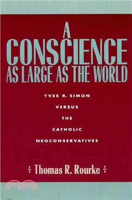 A Conscience As Large As the World ─ Yves R. Simon Versus the Catholic Neoconservatives