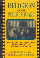 Religion in the Public Square ─ The Place of Religious Convictions in Political Debate