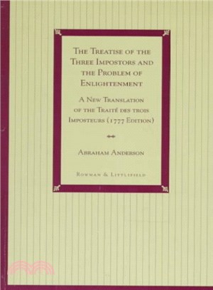 The Treatise of the Three Imposters and the Problem of Enlightenment ─ A New Translation of the Traite Des Trois Imposteurs (1777 Edition) : With Three Essays in Commentary