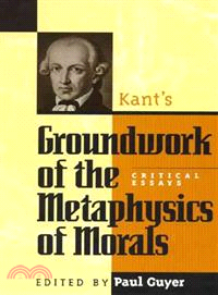 Kant's Groundwork of the Metaphysics of Morals ─ Critical Essays