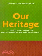 Our Heritage ─ The Past in the Present of African-American and African Existence