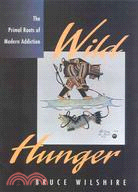 Wild Hunger ─ The Primal Roots of Modern Addiction
