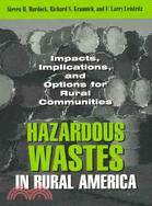 Hazardous Wastes in Rural America: Impacts, Implications, and Options for Rural Communities