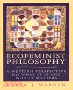 Ecofeminist Philosophy ─ A Western Perspective on What It Is and Why It Matters