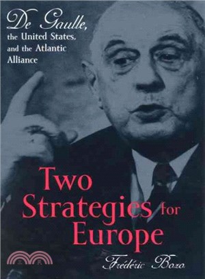 Two Strategies for Europe ─ De Gaulle, the United States, and the Atlantic Alliance