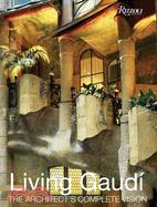 Living Gaudi: The Architect's Complete Vision