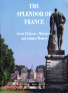 Splendor of France: Chateaux, Mansions, and Country Houses