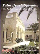 Palm Beach Splendor: The Architecture Of Jeffrey W. Smith