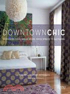 Downtown Chic ─ Designing Your Dream Home : from Wreck to Ravishing