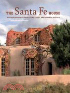 The Santa Fe House: Historic Residences, Enchanting Adobes, and Romantic Revivals
