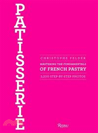 Patisserie ─ Mastering the Fundamentals of French Pastry: 3,200 Step-by-Step Photos